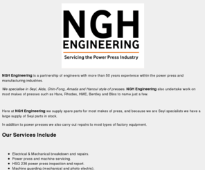 nghengineering.com: NGH Engineering Specialists in Seyi, Aida, Chin-Fong, Amada & Hanoul Presses.
NGH Engineering is a partnership of engineers with more than 40 years experience within the power press and manufacturing industries.