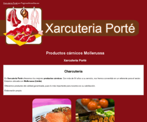 xarcuteriaporte.com: Productos cárnicos Mollerussa. Xarcuteria Porté
Ofrecemos una amplia gama en productos cárnicos, salchichería, embutidos, entre otros. Llámenos al tlf. 973 600 279.