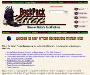 backpack.co.za: bed 'n breakfast Africa and African Safari Travel - bed 'n breakfasters guide to South and Southern Africa Travel and the Home of Africa's bed 'n breakfasters. bed 'n breakfasters and budget traveller's requiring free information and free bookings in Southern Africa. Contains listings of over 700 youth hostels, bed 'n breakfaster lodges, budget tour and transport operators specializing in budget travel and bed 'n breakfasting. Covers from the Cape to Kenya.
bed 'n breakfast Africa can assist you with all your travel arrangements within Southern Africa and beyond. Designed for bed 'n breakfasters and budget traveller's requiring free information and free bookings in Southern Africa. Contains listings of over 700 youth hostels, bed 'n breakfaster lodges, budget tour and transport operators specializing in budget travel and bed 'n breakfasting. Covers from the Cape to Kenya. 