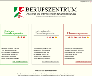 berufszentrum.com: BEWERBUNGSSERVICE mit Garantie: Die optimale Bewerbung mit erstklassigen Unterlagen. Internationaler Bewerbungsservice.
Bewerbungsservice vom Profi: Bewerbung schreiben und optimieren. Arbeitszeugnis schreiben und prüfen. Internationaler Bewerbungsservice und Übersetzungen.