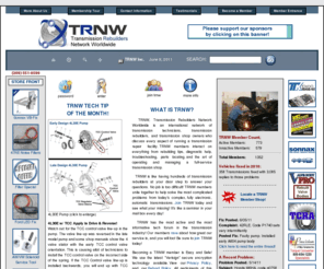 trnw.net: Transmission Rebuilders Network Worldwide. Transmission Diagnostic Help, Rebuilding Tips, Transmission Forum, Message Board, Electrical Diagnosis, Troubleshooting - Transmission question help
TRNW.net is the home of the Transmission Rebuilders Network offering the leading transmission rebuilder forum in the transmission industry. Transmission electrical diagnosis troubleshooting help on all your transmission problems or questions. Transmission Fix Database, rebuilding tips, e-mail forums, and much more! Communicate via the transmission forum or message board with other leading experts.