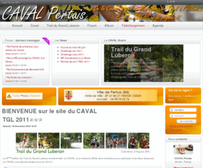 caval-pertuis.com: CAVAL Pertuis - BIENVENUE sur le site du CAVAL
CAVAL Pertuis, site de course à pied de l'association. Retrouvez toute l'actualité du Club via son site Internet, ainsi que les informations sur le Trail du Grand Luberon organisée par le CAVAL Pertuis. Articles, forum, album photos, zone de t�l�chargement, agenda...bref tout y est !!