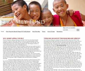 serameyfund.org: Homepage | Sera Mey Fund
The Sera Mey Fund seeks to provide basic assistance to the 1300 monks studying the Buddha-dharma at Sera Mey University in Mysore India, this site was created with the permission of Khen Rinpoche (abbot) Lobsang Jamyang of Sera Mey University.