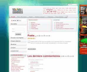 1001enigmes.com: 1001 Enigmes : le site de toutes les énigmes. - Enigme
1001 Enigmes, le site qui depoussiere les Enigmes. Humour, people, detente, reflexion, enquete policiere, videos, jeux, dingbat, expression, jeu de mot