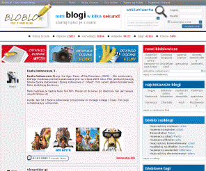 bloblo.pl: BloBlo.pl - Mini Blogi
Mini Blogi dla każdego. Pisz swój internetowy pamiętnik, dodawaj zdjęcia, video. Poznaj fantastycznych przyjaciół.