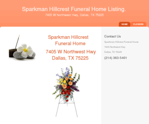 sparkmanhillcrestfuneralhome.info: Sparkman Hillcrest Funeral Home - Home
Find a phone number of Sparkman Hillcrest Funeral Home 7405 W Northwest Hwy Dallas, TX 75225. View time and service, florist serving for sparkman hillcrest funeral home dallas texas