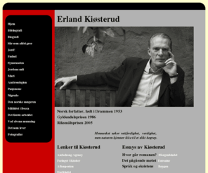 kiosterud.com: Erland Kiøsterud - kiosterud.com
Forfatteren Erland Kiøsteruds personlige nettsider, inneholdende bibliografi, utdrag av verker og private bilder.