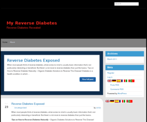 myreversediabetes.com: My Reverse Diabetes
Reverse Diabetes Exposed A natural method for reversing diabetes through weight loss and diet. It explains how to control, prevent, beat and reverse diabetes the natural way.