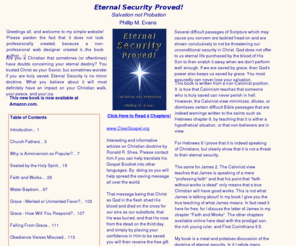 eternalsecurityproved.com: Eternal Security Proved
New book to be published in 2008 that proves a child of God can never lose their salvation. Unconditional eternal security is the truth as taught in the Holy Bible.