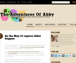 abbyreyes.com: The Adventures of Abby | A blog about the life, experiences, interests, opinions and creations of a dorky girl.
My name is Abby Reyes, and I like to write. This is where I post my thoughts, finds, experiences and interests. It's an outlet for anything creative I might come up with, and a repository of silliness and dorkiness.