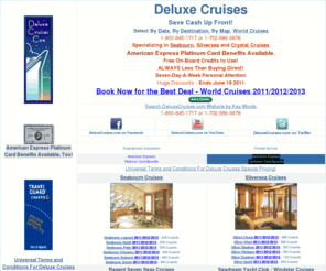 deluxecruises.com: Deluxe Cruises (1-800-845-1717) Crystal, Silversea, Seabourn, 
Regent Seven Seas, Rssc, Cunard, Windstar 2011/2012
Huge Discounts Deluxe Cruises - Luxury Cruises, Silversea, Seabourn, Crystal Cruises, Regent Seven Seas, rssc, Cunard, Windstar, Seadream