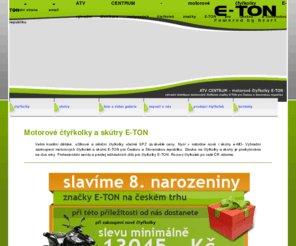 e-ton.cz: MOTOROVÉ ČTYŘKOLKY E-TON | velmi kvalitní užitkové a silniční čtyřkolky
ATV CENTRUM - motorové čtyřkolky E-TON, výhradní distribuce motorových čtyřkolek značky E-TON pro Českou a Slovenskou republiku