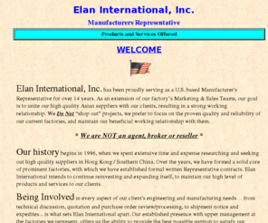 elan-intl.com: Elan International, Inc. - Home Page
Printed circuit boards, injection molded plastics, die cast aluminum, turnkey contract manufacturing, liquid crystal displays, component sourcing, product sourcing, electronics, Printed circuit boards, injection molded plastics, die cast aluminum, turnkey contract manufacturing, liquid crystal displays, component sourcing, product sourcing, electronics, Printed circuit boards, PCB, Printed Wiring Boards, Single sided printed circuit boards, Single-Sided, Double sided printed circuit boards, Double-Sided, Multilayer printed circuit boards, Multi-Layer, Fine line printed circuit boards, Thin printed circuit boards, Bondable gold plated printed circuit boards, Chip On Board, COB, PC Boards, Asia, Hong Kong, China, Off-shore, Thermosonic, Ultrasonic, Die Bonding, SMD, Surface Mount, Flex Circuit, Flexible printed circuit boards, Electrolytic gold plating, Full immersion gold plating, Selective gold plating, Flash gold plating, Hard gold plating, Soft gold plating, High volume, Medium volume, Contract Manufacturing, Turnkey Contract Manufacturing, Full Turnkey, Contract Assembly, Manufacturing Services, Manufacturing, Assembly, Turnkey, Consignment, Printed Circuit Board Assembly, Surface Mount Assembly, Thru-Hole Assembly, PTH Assembly, Manual Insertion, Auto Insertion, Wire Bonding, Die Bonding, Ultrasonic Die Bonding, Ultrasonic Wire Bonding, Hong Kong, China, Asia, Off Shore Manufacturing, Off Shore Assembly, Board Level Assembly, High Volume Manufacturing, Medium Volume Manufacturing, Product Assembly, SMT Assembly, OEM, Original Equipment Manufacturing, ODM, Original Design Manufacturing, Contract Design and Development, Electronic Assembly, Electronic Assembly Services, Electronic Instrument Manufacturing, Mechanical Assembly, Aluminum Die Casting, Precision Die Casting, Die Cast Aluminum, Cast Aluminum, Die Cast Molds, Die Cast Mold Design, Tooling, Custom Molding, Die Cast Metal, Metal Die Casting, Precision Machining, Stress Relieving, Vibrating Finishing, Shot Blasting, CNC Machining, Alodine Process, Porosity Impregnation, Die Cast Electrical Appliances, Die Cast Industrial Parts, Die Cast Parts for Communications, Die Cast Parts for Computers, Die Cast Car Parts, Hong Kong, China, Asia, Off Shore, Liquid crystal displays, LCD, liquid crystal modules, LCM, twisted neumatic, TN, super twisted neumatic, STN, film super twisted neumatic, FSTN, seven segment displays, alpha numeric modules, graphics modules, color liquid crystal displays, chip-on-glass, custom liquid crystal displays, custom liquid crystal modules, standard temperature, wide temperature, watch displays, clock displays, instrumentation displays, color printing, EL backlighting, LED backlighting, calculator displays, game displays, Hong Kong, China, Asia, Off Shore, Plastic injection molding, mold manufacturing, molds, moulds, gas assisted molding, single cavity, multi cavity, ultrasonic welding, multi color molding, silkscreening, mold making, mould making, molding machines, painting, electroplating, 2D CAD, 3D CAD, Hong Kong, China, Asia, Off Shore, Electronic components, ceramic capacitors, aluminum electrolytic capacitors, tantalum capacitors, mylar capacitors, resistors, diodes, resonators, crystals, oscillators, resistor networks, capacitor networks, coils, inductors, transformers, wall mount transformers, power supplies, AC to DC transformers, battery charges, metal stamping and forming, precision springs, xenon flash tubes, halogen lamps, wire, cable assemblies, standard telephones, feature telephones, cordless telephones, Hong Kong, China, Asia, Off Shore, components and products located at customer request. Elan International, Hong Yuen Electronics, Casil Semiconductor, Chee Yuen Industrial, UNI Precision Industrial, Great Wall Plastics Products, Kay Kwong Electric Bulb Factory, Tat Shing Electrical, Ultraform Metal Works, Powertronic, Yue Fung Industrial, Chase Glory Industrial, Intech LCD Group, Hoi Peng Engineering Plastics, Central Electronics, CE Components