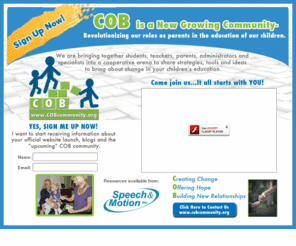 cobcommunity.net: COB Community
Creating change, Offering hope, Building new relationships. Revolutionizing our roles as parents in the education of our children.