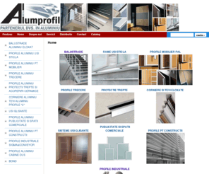 profilealuminiu.com: Home -  Profile Aluminiu
Catalog de prezentare profile aluminiu, profil, aluminiu, balustrade aluminiu, profile mobilier, profile aluminiu anodizat, profile aluminiu eloxat, cornier aluminiu, usi glisante, profile trecere