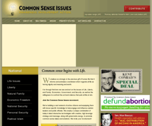 commonsense2016.com: Common Sense Begins with Life
We believe so strongly in the precious gift of human life that it informs and animates a worldview which regards all life as having dignity and meaning and worth.

It is through that lens we see and act on the issues of Life, Liberty, and Family, Economic