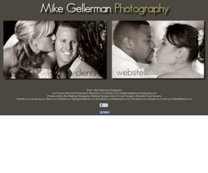 mikegellermanphotography.com: Mike Gellerman Photography 925.597.2134
Mike Gellerman Photography 
San Francisco Bay Area Photographer | Brentwood, CA | 925.597.2134 | mike@mikegellermanphotography.com
Phtojournalistic Style Wedding Photography | Wedding Packages | Senior Portrait Packages | Affordable Portrait Sessions
