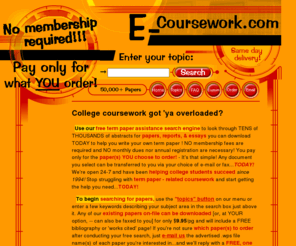 e-coursework.com: free term paper help search! E-CourseWork.Com
Coursework assistance ! - Use our free term paper help search engine and download helpful research papers today - pay only for what YOU order after our free search!