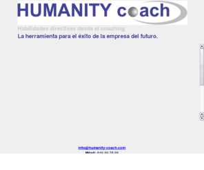 humanity-coach.com: HUMANITY-coach   La herramienta para el futuro de las empresas 
Cursos para empresas, autónomos, ejecutivos, politicos, formación a empresas y particulares, seminarios