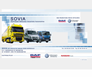 sovia-trucks.com: SOVIA - Concessionnaire DAF, Volkswagen et NISSAN vente de VEHICULES UTILITAIRE D OCCASION - Bordeaux.
Concessionnaire DAF, Volkswagen et Nissan, vente vehicule utilitaire neuf et occasion, camion neuf et occasion, vehicules industriels, vehicules d'occasion, semi remorques et utilitaires occasion...