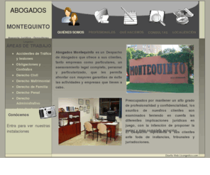 abogadosmontequinto.com: :: Abogados Montequinto ::
abogadosmontequinto.com: Asesoría Jurídica - Consultores Legales. Bufete de abogados especialistas en accidentes, indemnizaciones, herencias, separaciones, divorcios, tráfico, defensa penal, contratos, IRPF. Estamos en Montequinto, Dos Hermnanas, Sevilla