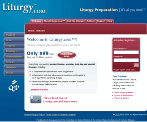 liturgy.com: Liturgy.com™: Home > Welcome
An online liturgy preparation resource from OCP providing a comprehensive planner with music suggestions, information from the ordo, the Sacramentary and ritual prayers of the celebration, Lectionary readings with insightful commentaries and homilies, bulletin notes, informational articles, and more.