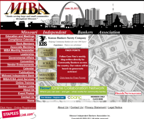 miba.net: Missouri Independent Bankers Association: Banks serving large and small communites throughout Missouri
Missouri Independent Bankers Association (www.miba.net) is an organization of small and medium-sized banks, locally owned, operated and dedicated to meeting the financial needs of their communities.