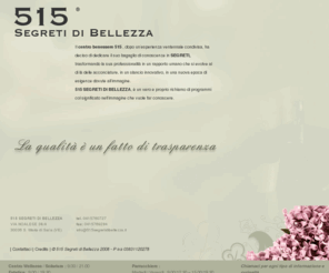 515segretidibellezza.com: 515 Segreti di Bellezza
Il Centro Benessere 515 propone in un unico grande spazio trattamenti estetici, trattamenti wellness e salone per tagli e acconciature.