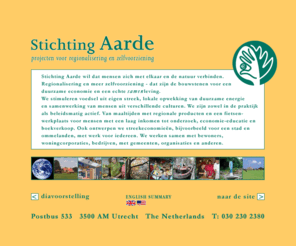 aarde.org: Stichting Aarde, projecten voor regionalisering en zelfvoorziening
Stichting Aarde, projecten voor regionalisering en zelfvoorziening, in het kader van een duurzame economie 