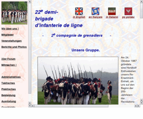 demi-brigade.org: 22e demi-Brigade de Ligne
Die Homepage einer sympathischen Re-enactment-Gruppe, die französische Infanterie aus dem Jahre XI der Republik (1802/03) darstellt.