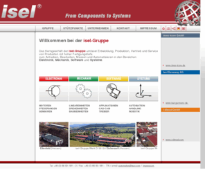 isel.com: isel Gruppe - From Components to Systems

			Das Kerngeschäft von isel ist Entwicklung, Produktion, Vertrieb und Service von eigenen Produkten mit hoher Fertigungstiefe zum Antreiben, Bearbeiten und Transportieren in den Bereichen Elektronik, Mechanik, Software und Systeme.		