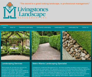 livingstoneslandscape.com: Metro Atlanta Landscape Design, Installation & Maintenance | Metro Atlanta Landscape Irrigation | Metro Atlanta Stonework
As a Metro Atlanta landscaping services provider,  provides Landscape Design, Installation & Maintenance Services, Landscape Irrigation Services and Stonework services to Metro Atlanta and surrounding area