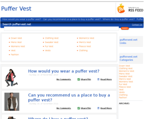 puffervest.net: Puffer Vest
A puffer vest can be a great addition to your wardrobe so visit our blog and find out more about them.