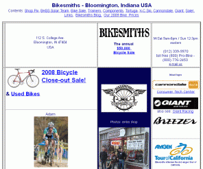 bikesmiths.net: Bikesmiths-Bloomington, Indiana USA
Bikesmiths, Bloomington, Indiana,  established 1975, often voted Bloomington's Best Bicycle Shop.  Dealers of Cannondalcontent=