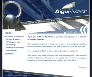 aiguimach.com: Aigui-mach – Le spécialiste de l’aiguisage et de la fabrication de couteaux industriels.
Depuis plus de 20 ans, Aigui-Mach se spécialise dans laiguisage et la fabrication de couteaux industriels.