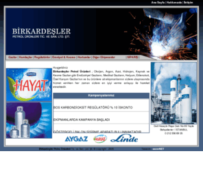 birkardesler.com: ..:: Birkardeşler Petrol Ürünleri ::.. Oksijen, Argon, Azot, Hidrojen, Kaynak ve Kesme Gazları gibi Endüstriyel Gazların, Medikal Gazların, Helyum, Etilenoksit, Özel Karışım Gazları
