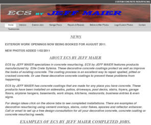 ecsbyjeffmaier.com: Home - ECS by JEFF MAIER
ECS by JEFF MAIER specializes in decorative concrete resurfacing in south eastern Wisconsin. This includes cement overlays, acid stains and epoxies. Interior and exterior concrete.