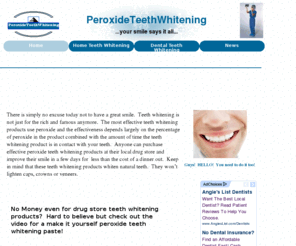 peroxideteethwhitening.com: Teeth Whitening Products
Information about teeth whitening products,  deals on teeth whitening products, peroxide teeth whitening,teeth whitening video, teeth whitening blog, at home teeth whitening