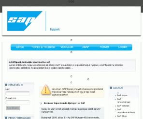 saptippek.hu: 
SAPtippek.hu - Iránytű az SAP világában 
SAP tippek, trükkök, hírek, újdonságok, leírások, fórum, azaz minden egy helyen az SAP-ról.