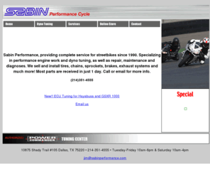 sabinperformance.com: Sabin Performance, Motorcycle Service, Dyno Tuning, Discount Parts and Accesories
Sabin Performance Cycle is a full service, high performance motorcycle shop approved as a Dynojet Power Commander Tuning and Software Center