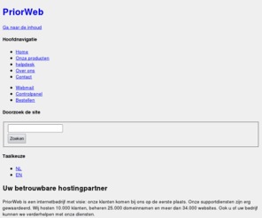 virtuele-server.com: PriorWeb - Uw betrouwbare hostingpartner
PriorWeb is een internetbedrijf met visie: onze klanten komen bij ons op de eerste plaats. Onze supportdiensten zijn erg gewaardeerd. Wij hosten 10.000 klanten, beheren 25.000 domeinnamen en meer dan 34.000 websites. Ook u of uw bedrijf kunnen we verderhelpen met onze diensten.