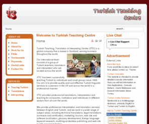 learn-turkish.co.uk: Welcome to  Turkish Teaching Centre
Turkish Teaching, Translation & Interpretation Centre (3TIC) is a global company that is based in Scotland, serving business throughout the world. Our international team consists of a group of Turkish teachers, translators and interpreters who are located across the world.