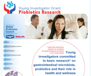 probioticresearch.com: Young Investigator Grant for Probiotics Research
Young Investigator Grant for Probiotics Research - supported by the Global Probiotics Council, a committee formed by DANONE and Yakult