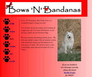 bowsnbandanas.com: Bows 'N' Bandanas: Home
We give care to dogs & cats: boarding, day care, bathing, & grooming