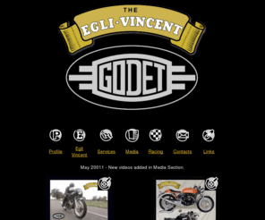 godet-motorcycles.com: Patrick Godet Motorcycles -main page
Patrick Godet Motorcycles. The only person to have permission from Fritz Egli to use the name Egli - Vincents on new motorcycles.