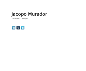 murador.net: Jacopo Murador
Jacopo Murador was a developer, a project manager, an entrepreneur and now: yet another IT manager.