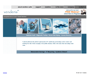 venderis.com: Venderis - Complete End of Life IT Asset Solution
Venderis addresses the global requirements of PC platforms, performing on-site erasure and reducing the risk of data escaping to the public domain, while at the same time increasing resale value..