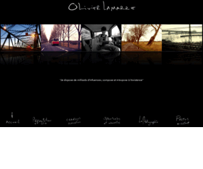 olivierlamarre.com: Olivier Lamarre
Site officiel de l'auteur-compositeur-interprète et photographe Olivier Lamarre.  Extraits, publications, bio, dates, nouvelles.