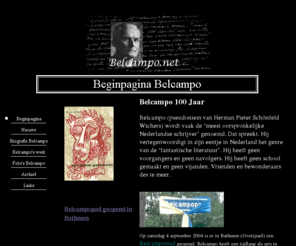 belcampo.net: Beginpagina Belcampo
De Officiële website van de Nederlandse schrijver Belcampo
(Herman Pieter Schönfeld Wichers). Hij woonde lange tijd in Rijssen waarover hij onderandere 
het verhaal Het grote gebeuren schreef.