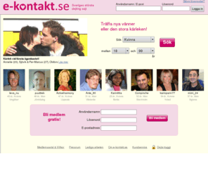 e-kontakt.se: E-kontakt.se, dejting för singlar. Dating på nätet.
E-kontakt.se, Sveriges största site för dejting med tiotusentals singlar online. Kontaktannonser för dating.